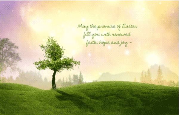 may the promise of Easter fill you with renewed faith, hope and joy