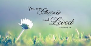 You are chosen and loved