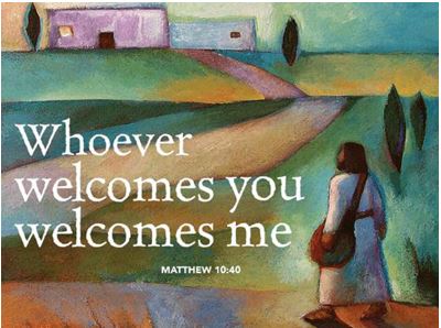 Whoever welcomes you welcomes me. Matthew 10:40