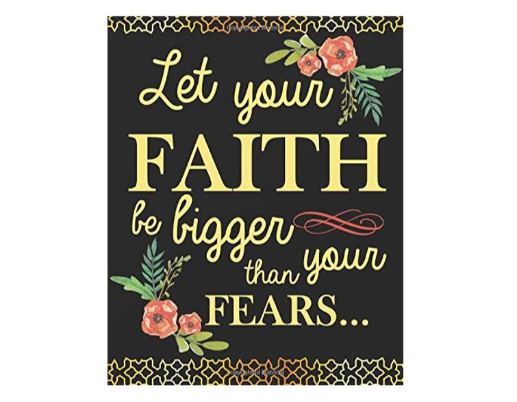 Let your Faith be bigger than your fears