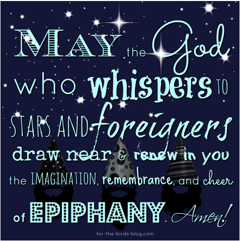 May the God who whispers to stars and foreigners draw near & renew in you the imagination, remembrance, and cheer of epiphany. Amen!