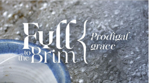 Full to the brim Prodigal Grace